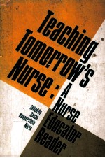 TEACHING TOMORROW`S NURSE A NURSE EDUCATOR READER