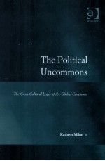 THE POMITICAL UNCOMMONS THE CROSS-CULTURAL LOGIC OF THE GLOBAL COMMONS