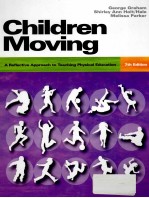 CHILDREN MOVING:A REFLECTIVE APPROACH TO TEACHING PHYSICAL EDUCATION SEVENTH EDITION