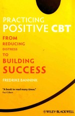 PRACTICING POSITIVE CBT FROM BEDUCING DISTRESS TO BUILDING SUCCESS