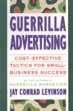 GUERRILLA ADVERTISING:COST-EFFECTIVE TECHNIQUES FOR SMALL-BUSINESS SUCCESS