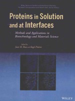 PROTEINS IN SOLUTION AND AT INTERFACES:METHODS AND APPLICATIONS IN BIOTECHNOLOGY AND MATERIALS SCIEN
