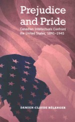 PREJUDICE AND PRIDE CANADIAN INTELLECTUALS CONFRONT THE UNITED STATES