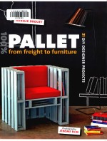 100% Pallet: from Freight to Furniture : 20 DIY Designer Projects