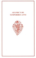 Aelfric's De Temporibus Anni Edited From All the Known Mss.and Fragments With an Introduction Source