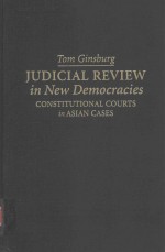 JUDICAIAL REVIEW IN NEW DEMOCRACIES CONSTITUTIONGAL COURTS IN ASIAN CASES