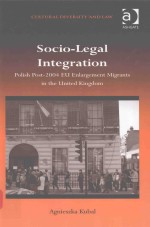 SOCIO-LEGAL INTEGRATION POLISH POST-2004 EU ENLARGEMENT MIGRANTS IN THE UNITED KINGDOM