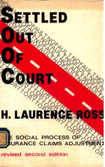 SETTLED OUT OF COURT THE SOCIAL PROCESS OF INSURANCE CLAIMS ADJUSTMENT