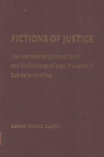 FICTIONS OF JUSTICE THE INTERNATIONAL CRIMINAL COURT AND THE CHALLENGE OF LEGAL PLURALISM IN SUB-SAH