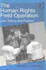 THE HUMAN RIGHTS FIELD OPERATION LAW THEORY AND PRACTICE
