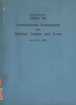 PROCEEDINGS ISMII'84 INTERNATIONAL SYMPOSIUM ON MEDICAL IMAGES AND ICONS