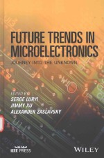 FUTURE TRENDS IN MICROELECTRONICS JOURNEY INTO THE UNKNOWN