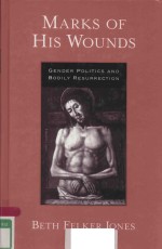 MARKS OF HIS WOUNDS GENDER POLITICS AND BODILY RESURRECTION
