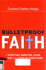 BULLETPROOF FAL+H A SPIRITUAL SURVIVAL GUIDE FOR GAY AND LESBIAN CHRISTIANS