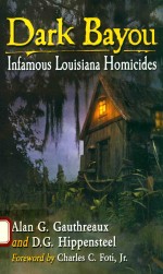 DARK BAYOU INFAMOUS LOUISIANA HOMICIDES