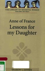 ANNE OF FRANCE:LESSONS FOR MY DAUGHTER TRANSLATED FROM THE FRENCH WITH INTRODUCTION