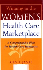 WINNING IN THE WOMEN'S HEALTH CARE MARKETPLACE A COMPREHENSIVE PLAN FOR HEALTH CARE STRATEGISTS