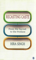 RECASTING CASTE FROM THE SACRED TO THE PROFANE