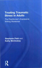 TREATING TRAUMATIC STRESS IN ADULTS THE PRACTITIONER'S EXPRESSIVE WRITING WORKBOOK