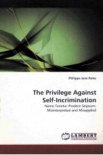 THE PRIVILEGE AGAINST SELF-INCRIMINATION NEMO TENETUR PRODERE SEIPSUM:MISINTERPRETED AND MISAPPLIED