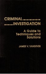 CRIMINAL INVESTIGATION A GUIDE TO TECHNIQUES AND SOLUFIONS