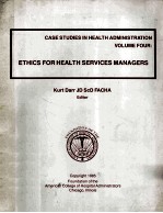 CASE STUDIES IN HEALTH ADMINISTRATION VOUME FOUR ETHICS FOR HEALTH SERVICES MANAGERS