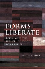 FORMS LIBERATE RECLAIMING THE JURISPRUDENCE OF LON L FULLER