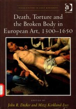 DEATH,TORTURE AND THE BROKEN BODY IN EUROPEAN ART,1300-1650