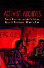 ACTIVIST ARCHIVES YOUTH CUITURE AND THE POLITICAL PAST IN INDONESIA