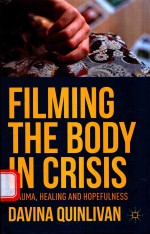 FILMING THE BODY IN CRISIS TRAUMA,HEALING AND HOPEFULNESS