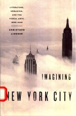 IMAGINING NEW YORK CITY LITERATURE,URBANISM,AND THE VISUAL ARTS,1890-1940