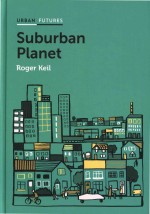 Suburban Planet: Making The World Urban From The Outside In