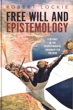 Free Will And Epistemology: A Defence of the Transcendental Argument for Freedom