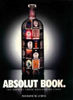 ABSOLUT BOOK. THE ABSOLUT VODKA ADVERTISING STORY
