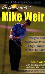 ON COURSE WITH MIKE WEIR INSIGHTS AND INSTRUCTION FROM A LEFT-HANDER ON THE PGA TOUR
