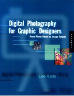 DIGITAL PHOTOGRAPHY FOR GRAPHIC DESIGNERS FROM PHOTO SHOOT TO IMAGE OUTPUT