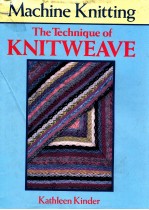 MACHINE KNITTING THE TECHNIQUE OF KNITWEAVE