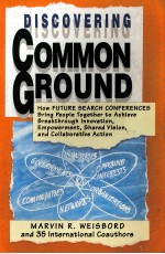 Discovering common ground how future search conferences bring people together to achieve breakthrog