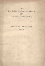 THE BRITISH ENCYCLOPAEDIA OF MEDICAL PRACTICE MEDICAL PROGRESS 1964