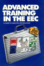 ADVANCED TRAINING IN THE EEC A GUIDE TO SELECTED OPPORTUNITIES 1992-1993