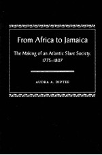 FROM AFRICA TO JAMAICA THE MAKING OF AN ATLANTIC SLAVE SOCIETY