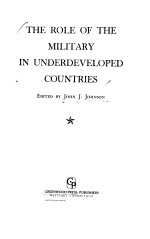 THE ROLE OF THE MILITARY IN UNDERDEVELOPED COUNTRIES