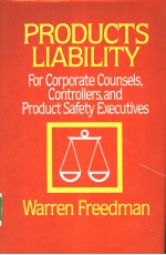 PRODUCTS LIABILITY FOR CORPORATE COUNSELS,CONTROLLERS,AND PRODUCT SAFETY EXECUTIVES