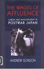 The Wages of Affluence Labor and Management in Postwar Japan