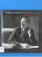 William Walton The Romantic Loner A Centenary Portrait Album