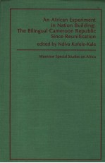 AN AFRICAN EXPERIMENT IN NATION BUILDING:THE BILINGUAL CAMEROON REPUBLIC SINCE REUNIFICATION