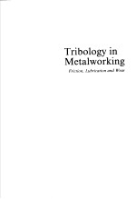 TRIBOLOGY IN METALWORKING FRICTION,LUBRICATION AND WEAR