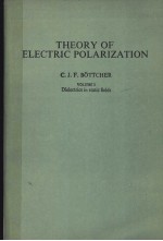 THEORY OF ELECTRIC POLARIZATION VLOUME Ⅰ DIELECTRICS IN STATIC FIELDS