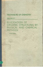 TECHNIQUES OF CHEMISTRY VOLUME IV ELUCIDATION OF ORGANIC STRUCTURES BY PHYSICAL AND CHEMICAL METHO