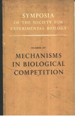 SYMPOSIA OF THE SOCIETY FOR EXPERIMENTAL BIOLOGY NUMBER ⅩⅤ MECHANISMS IN BIOLOGICAL COMPETITION